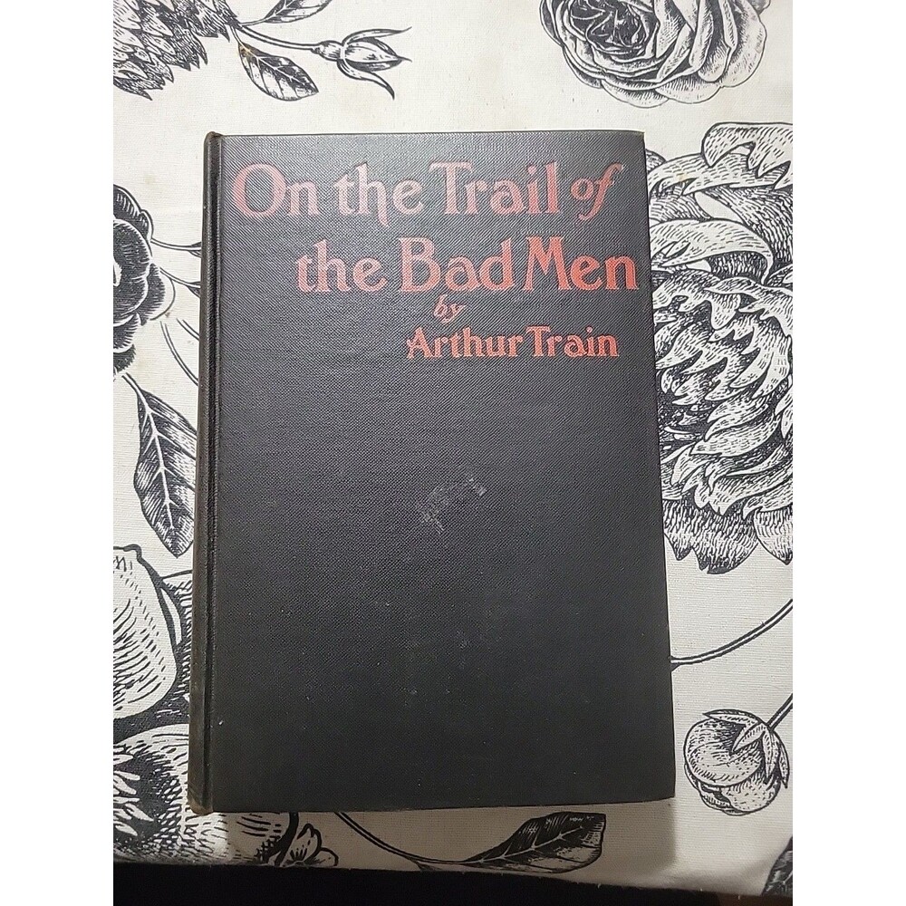 Arthur TRAIN / On the Trail of the Bad Men 1st Edition 1925 Law Crime Lawyer Vtg